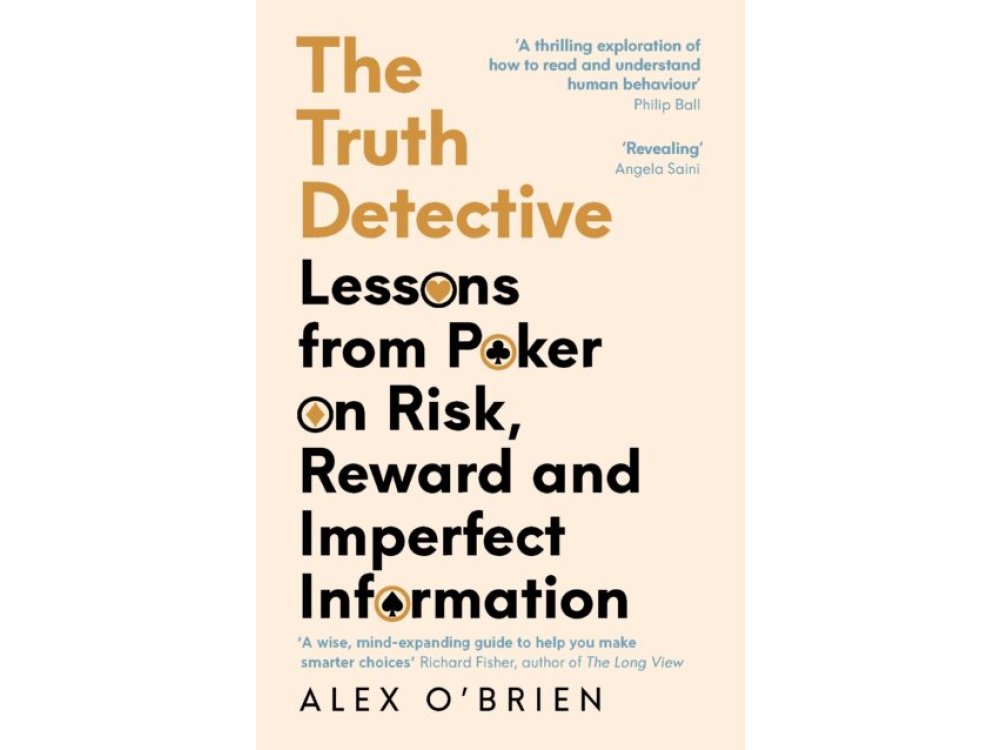 The Truth Detective: Lessons from Poker on Risk, Reward and Imperfect Information