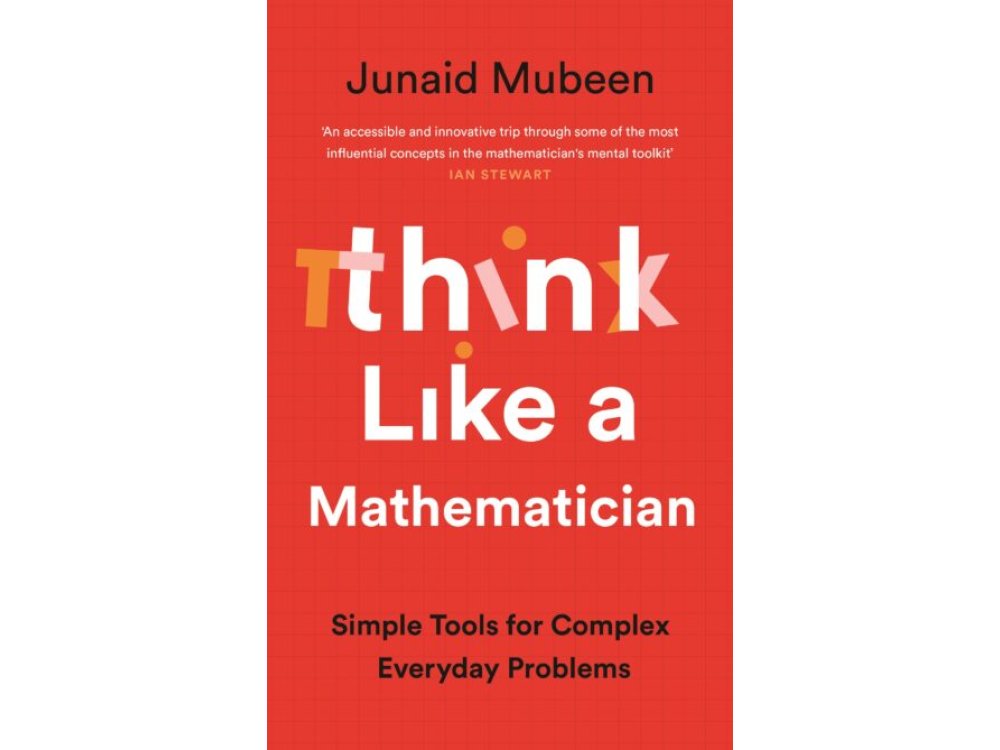 Think Like a Mathematician: Simple Tools for Complex Everyday Problems