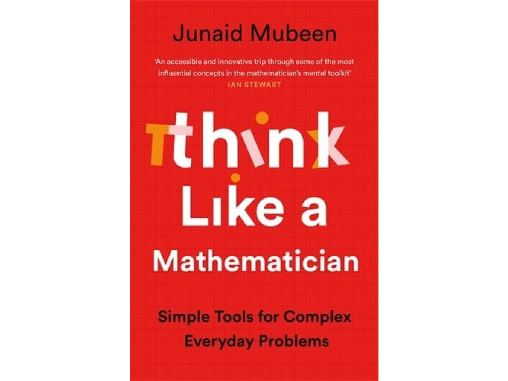 Think Like a Mathematician: Simple Tools for Complex Everyday Problems