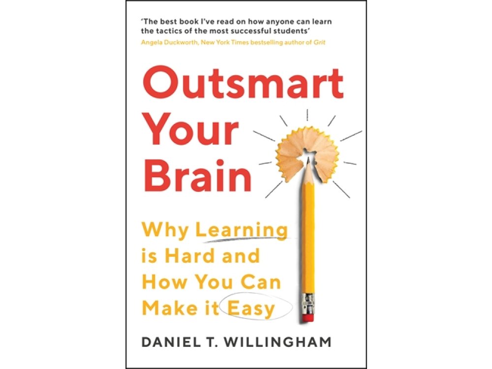 Outsmart Your Brain: Why Learning is Hard and How You Can Make It Easy