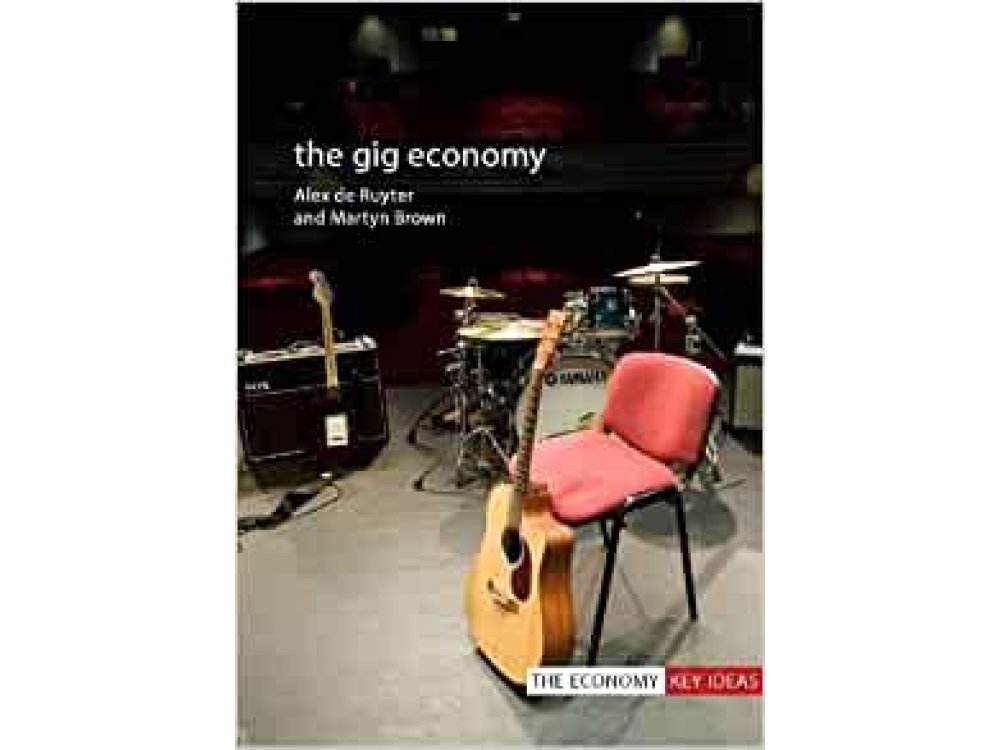 The Gig Economy (The Economy Key Ideas)