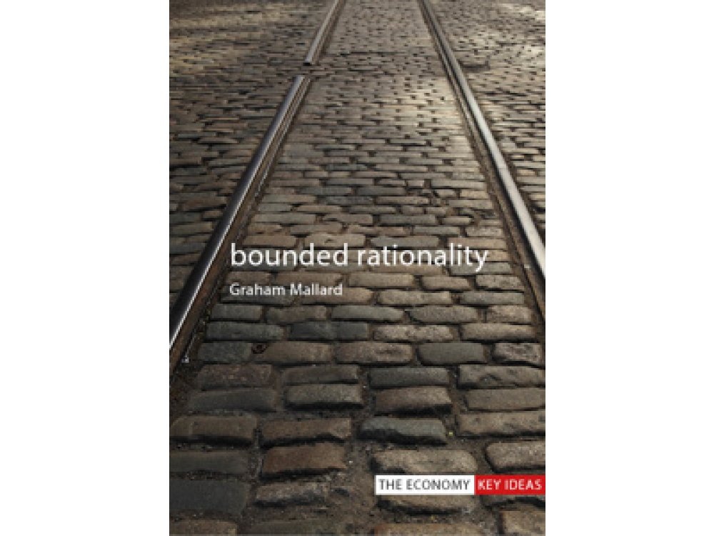 Bounded Rationality (The Economy Key Ideas)