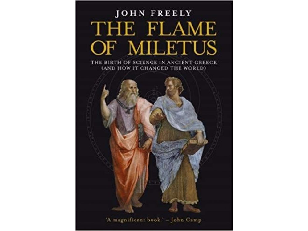 Flame of Miletus: The Birth of science in Ancient Greece (and How It Changed the World)