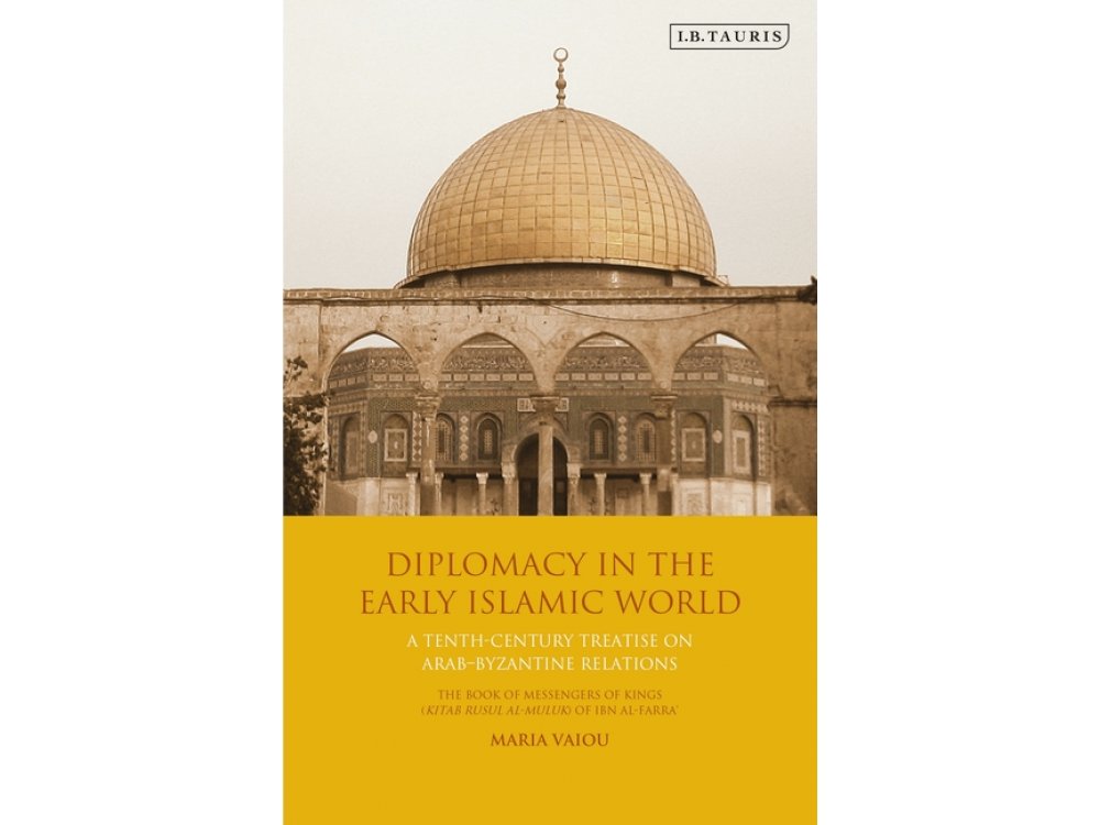 Diplomacy in the Early Islamic World: A Tenth-Century Treatise on Arab-Byzantine Relations