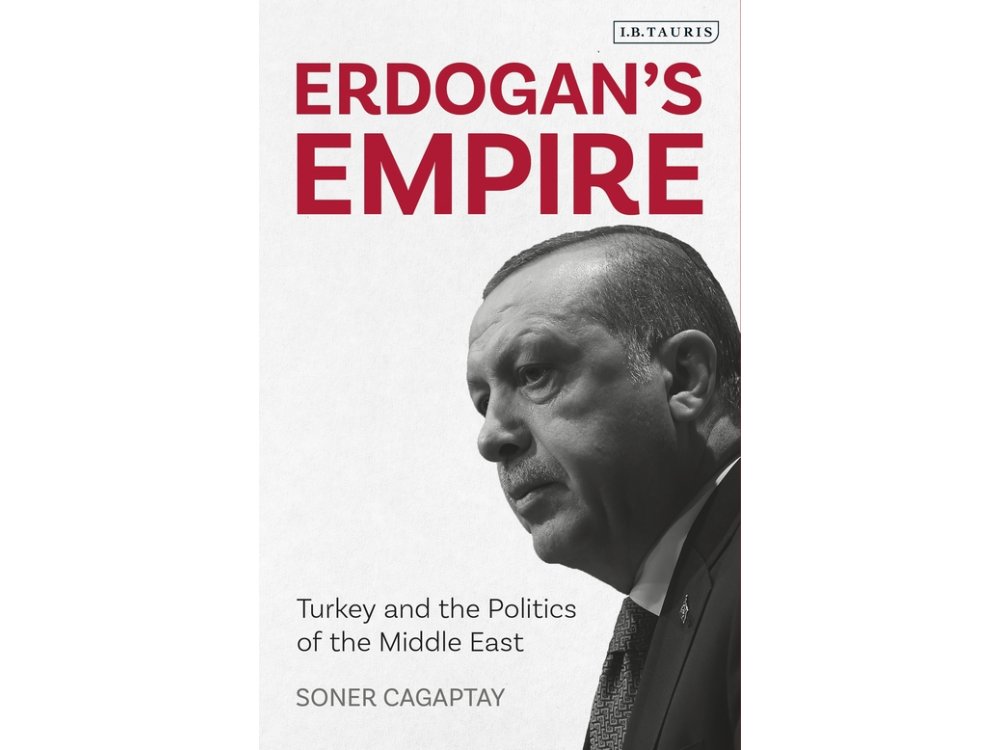 Erdogan's Empire: Turkey and the Politics of the Midlle East