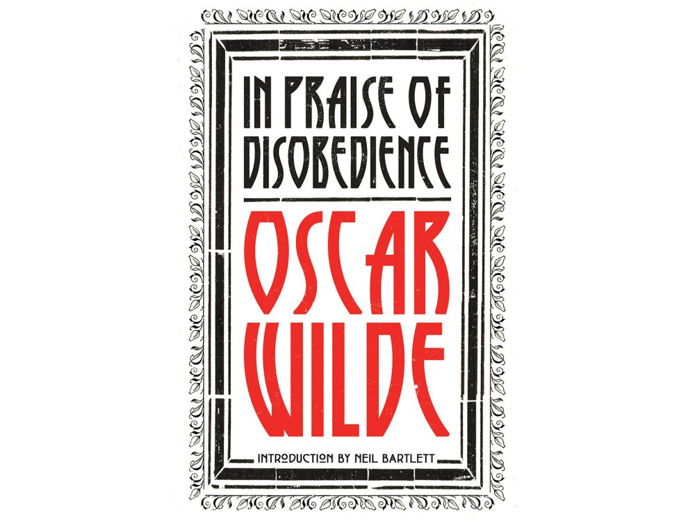 In Praise of Disobedience: The Soul of Man Under Socialism and Other Writings