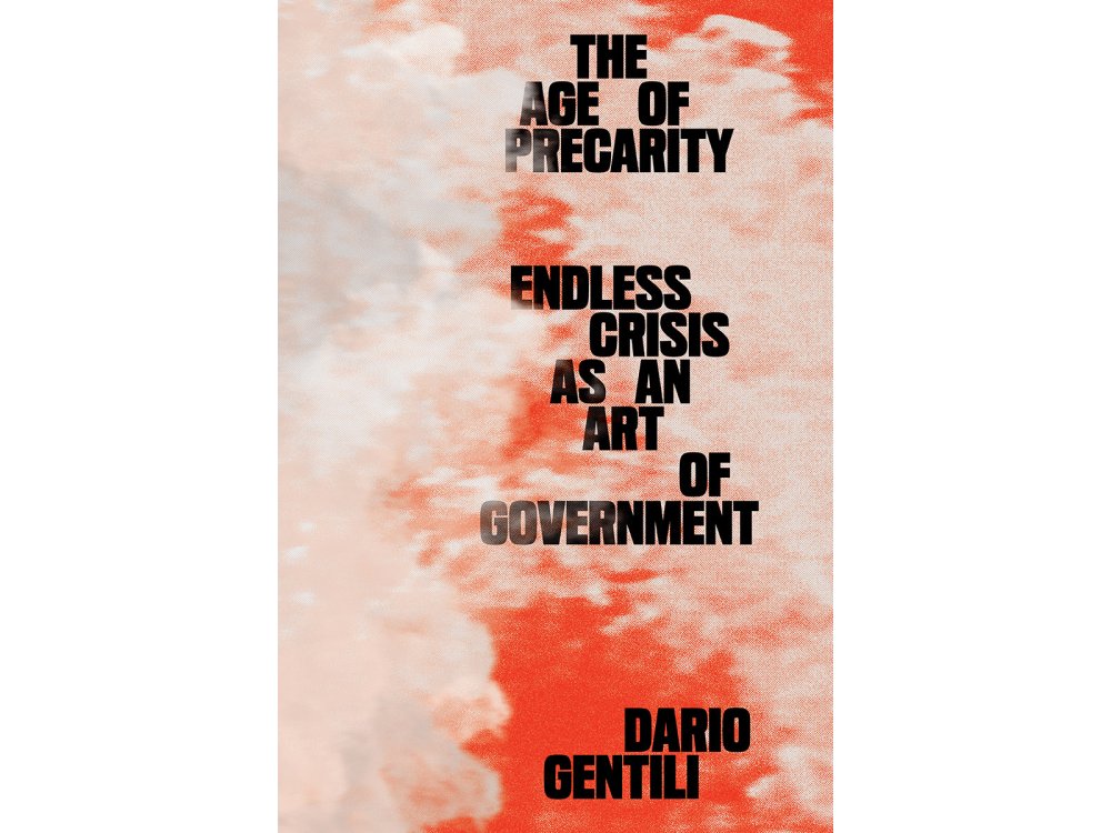 The Age of Precarity: Endless Crisis as an Art of Government