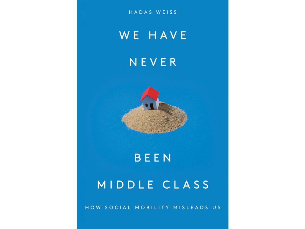 We Have Never Been Middle Class: How Social Mobility Misleads Us