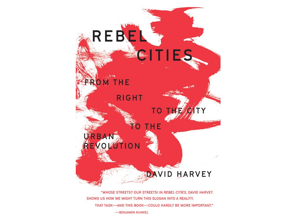 Rebel Cities: From the Right to the City to the Urban Revolution