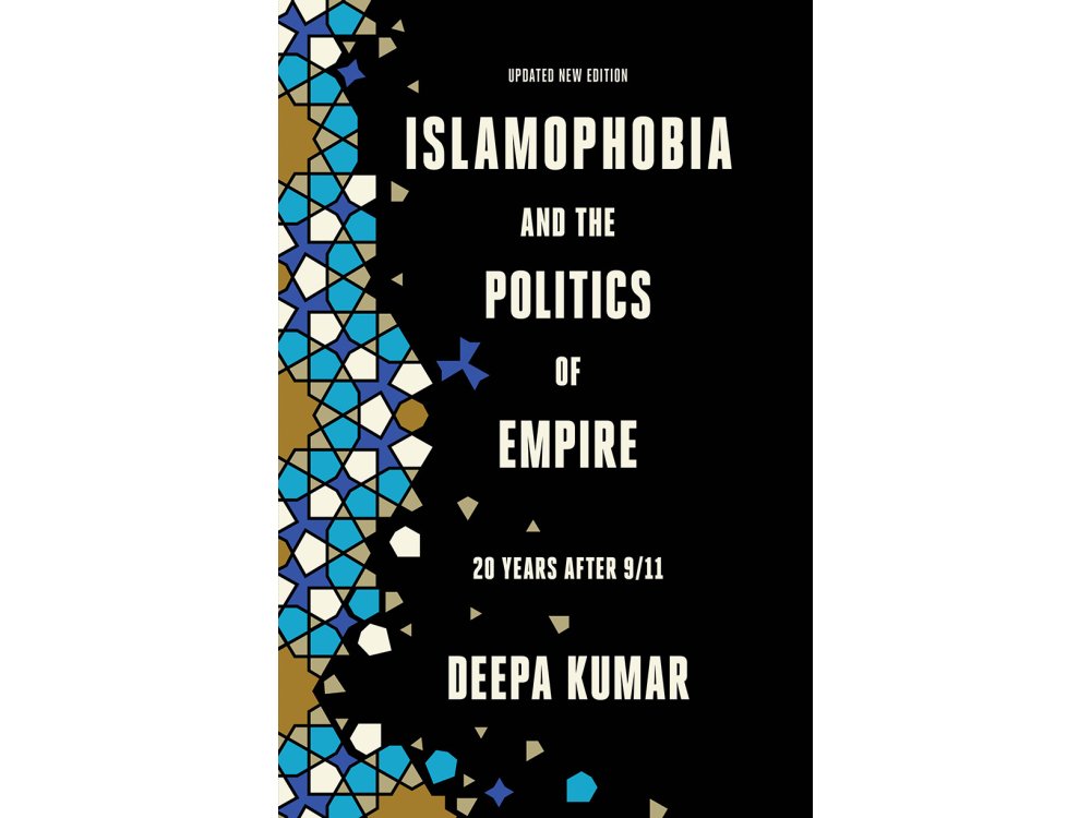 Islamophobia and the Politics of Empire: 20 Years After 9/11