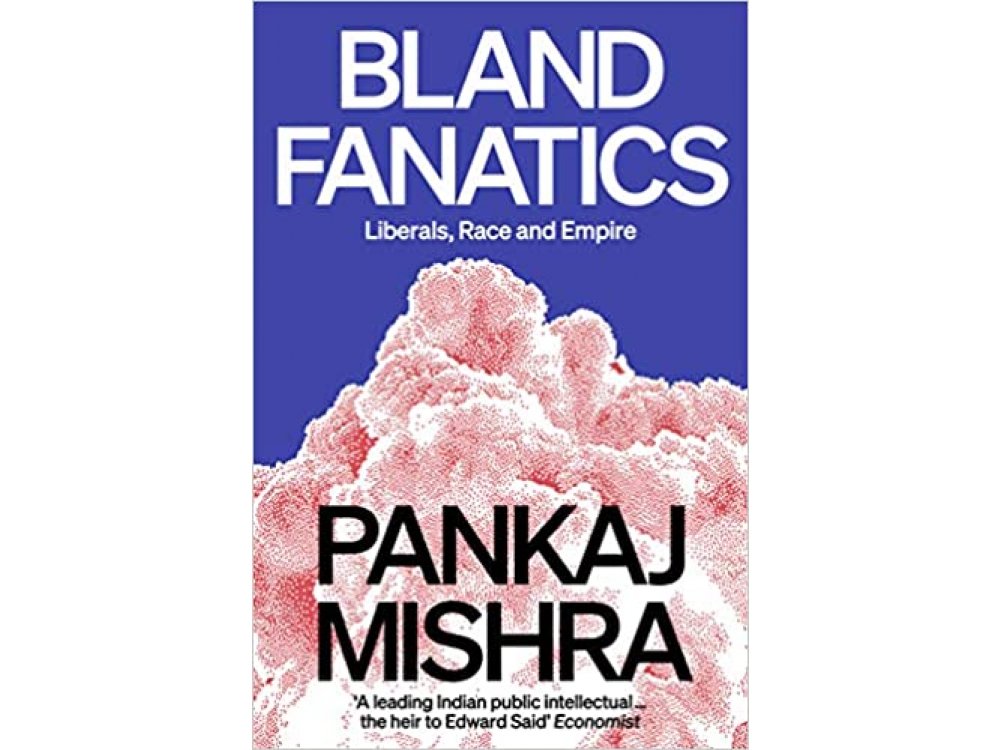 Bland Fanatics: Liberals, Race and Empire
