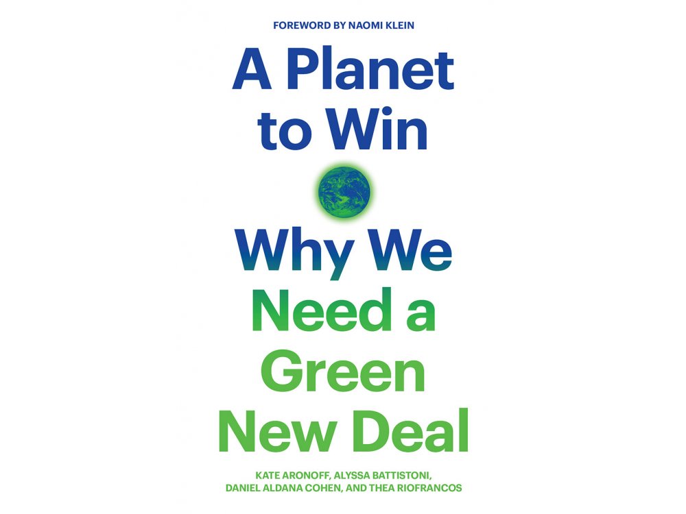 A Planet to Win: Why We Need a Green New Deal