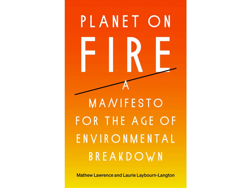 Planet on Fire: A Manifesto for the Age of Environmental Breakdown