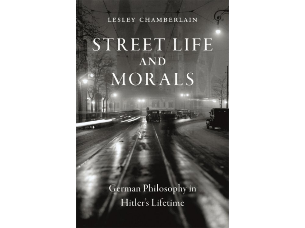 Street Life and Morals: German Philosophy in Hitler’s Lifetime