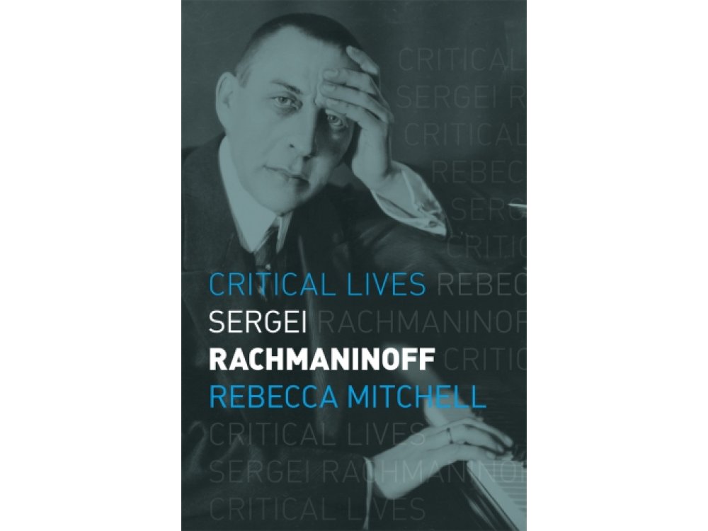 Sergei Rachmaninoff (Critical Lives)