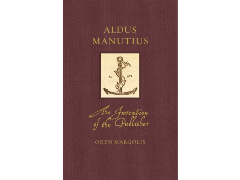Aldus Manutius: The Invention of the Publisher