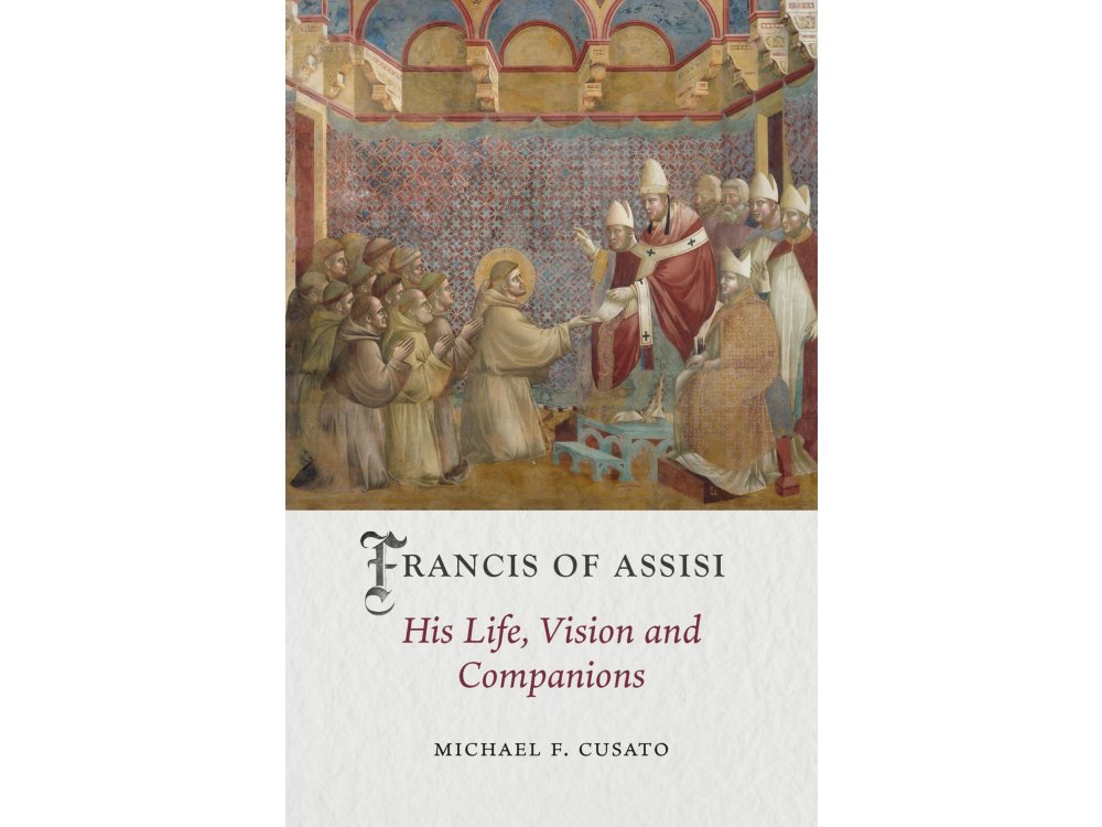 Francis of Assisi: His Life, Vision and Companions