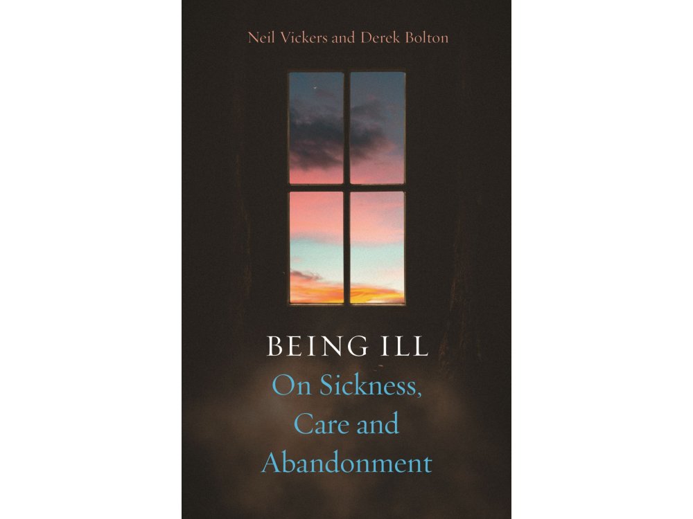 Being Ill: On Sickness, Care and Abandonment