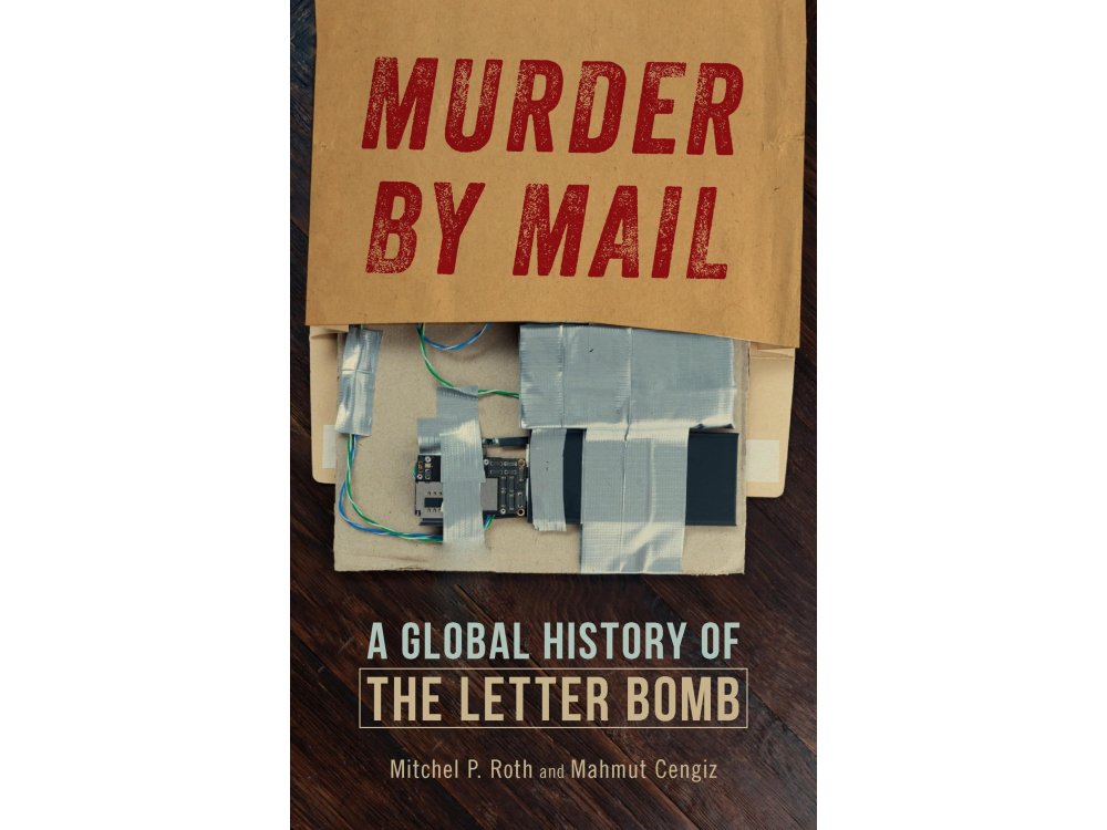 Murder by Mail: A Global History of the Letter Bomb