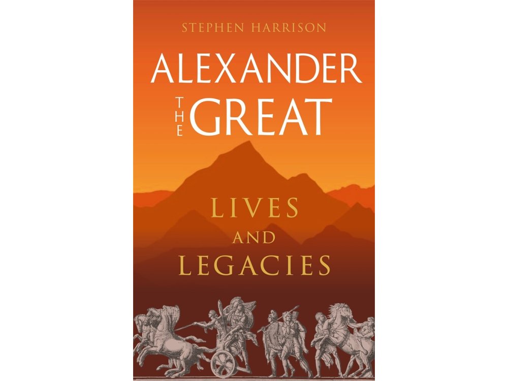 Alexander the Great: Lives and Legacies