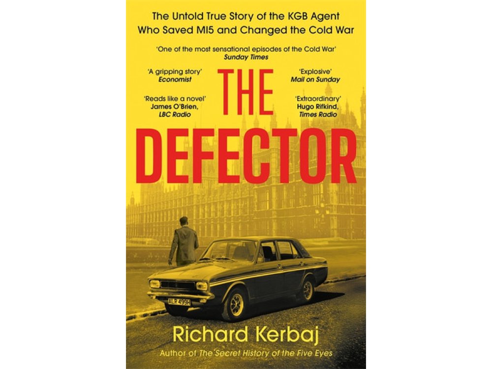 The Defector: The Untold Story of the KGB Agent Who Saved MI5 and Changed the Cold War