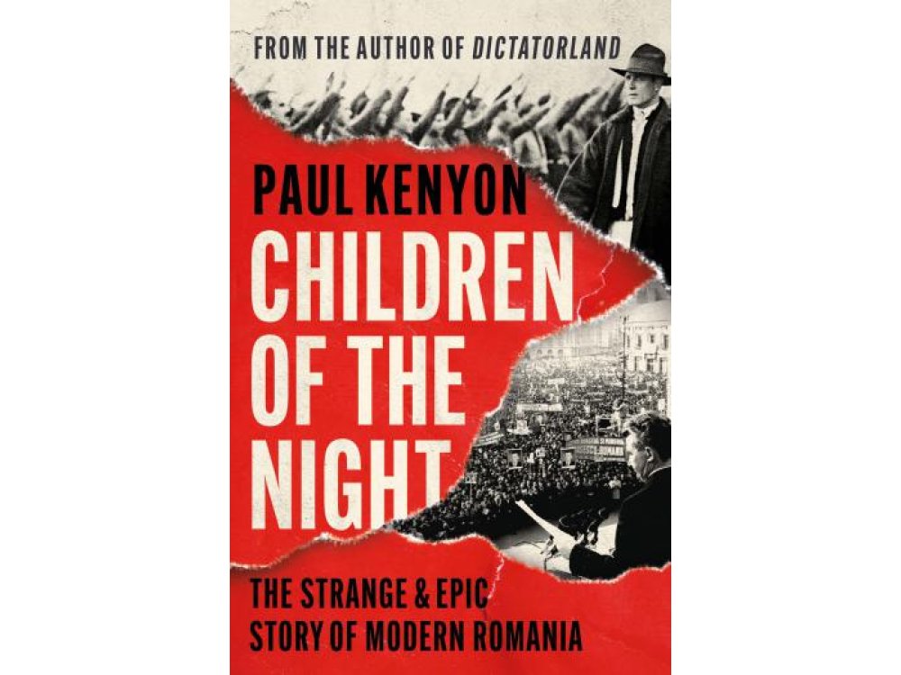 Children of the Night: The Strange and Epic Story of Modern Romania