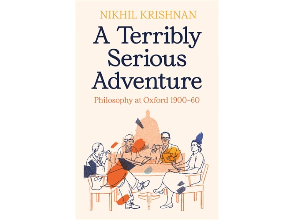 A Terribly Serious Adventure: Philosophy at Oxford 1900-60
