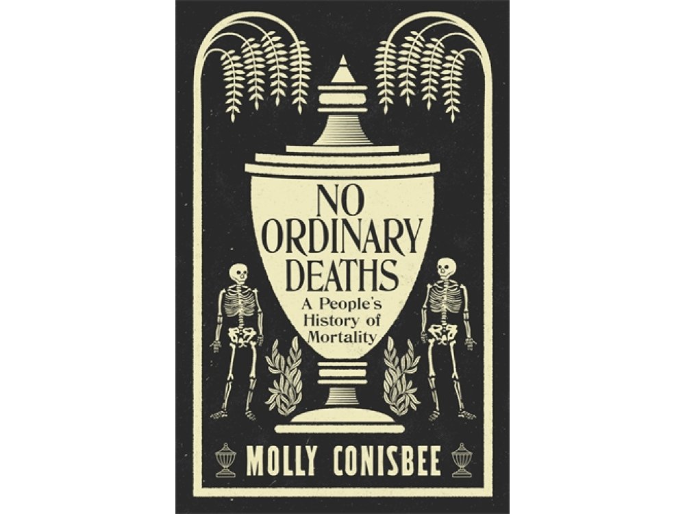 No Ordinary Deaths: A People's History of Mortality