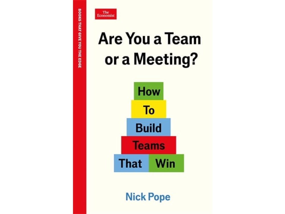 Are You a Team or a Meeting?: How to Build Teams That Win