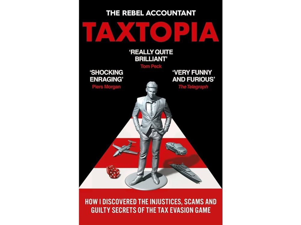 Taxtopia: How I Discovered the Injustices, Scams and Guilty Secrets of the Tax Evasion Game