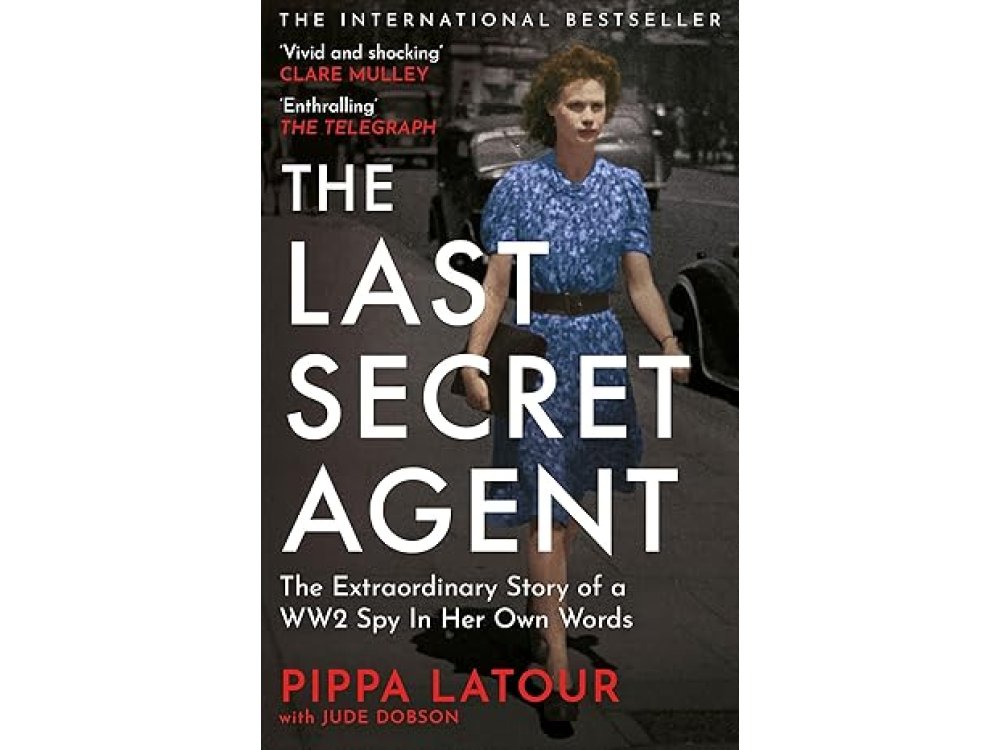 The Last Secret Agent: The Extraordinary Story of a WW2 Spy in Her Own Words