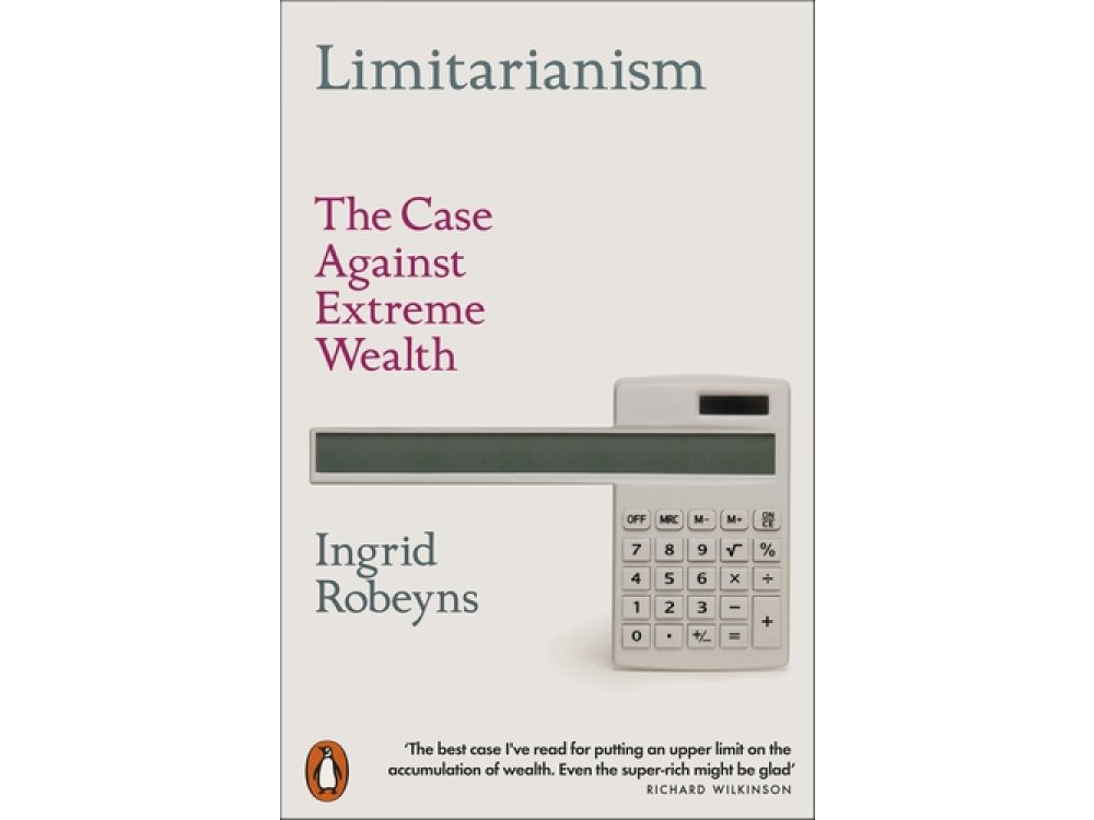 Limitarianism: The Case Against Extreme Wealth