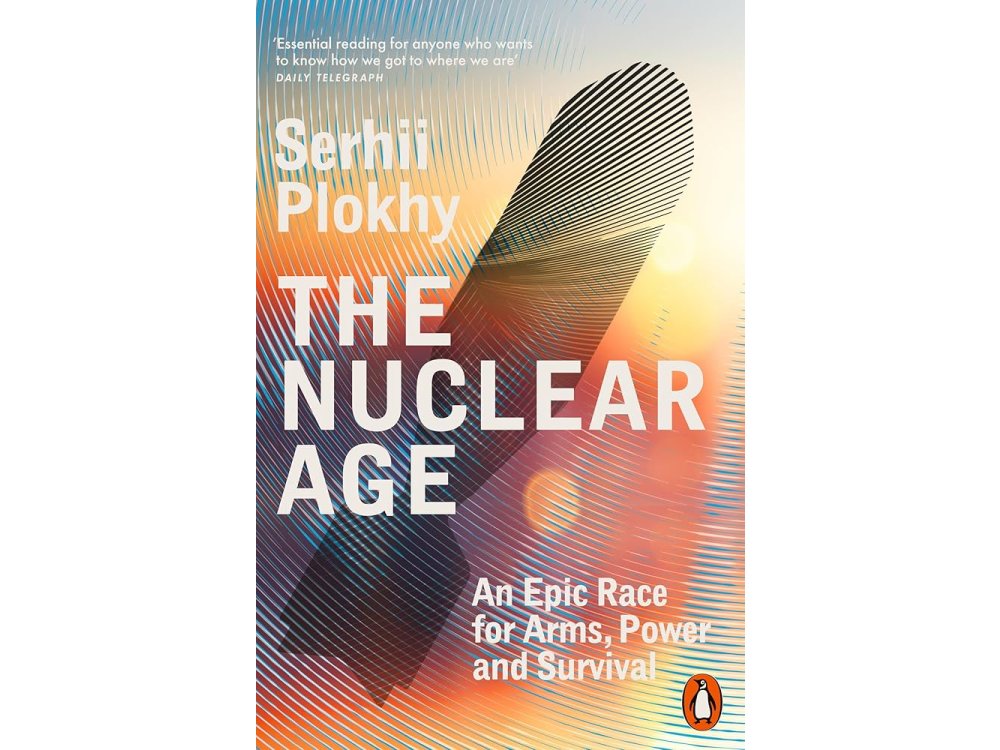 The Nuclear Age: An Epic Race for Arms, Power and Survival