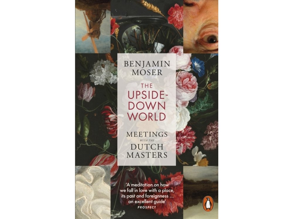 The Upside-Down World: Meetings with the Dutch Masters