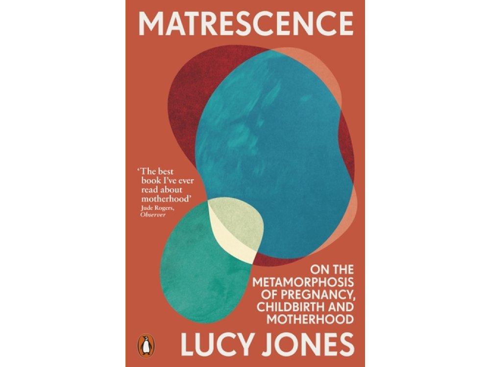 Matrescence: On the Metamorphosis of Pregnancy, Childbirth and Motherhood