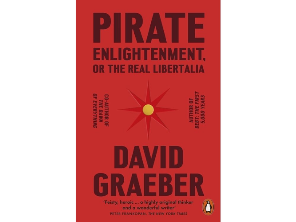 Pirate Enlightenment, or the Real Libertalia: Buccaneers, Women Traders and Mock Kingdoms in Eighteenth Century Madagascar