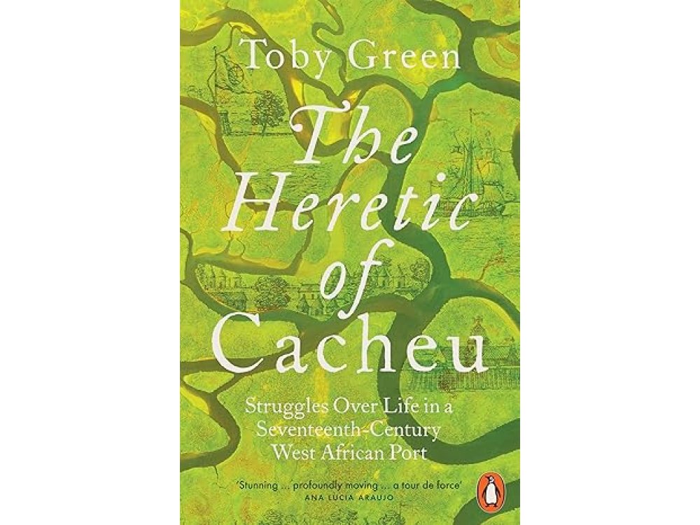 The Heretic of Cacheu: Struggles Over Life in a Seventeenth-Century West African Port