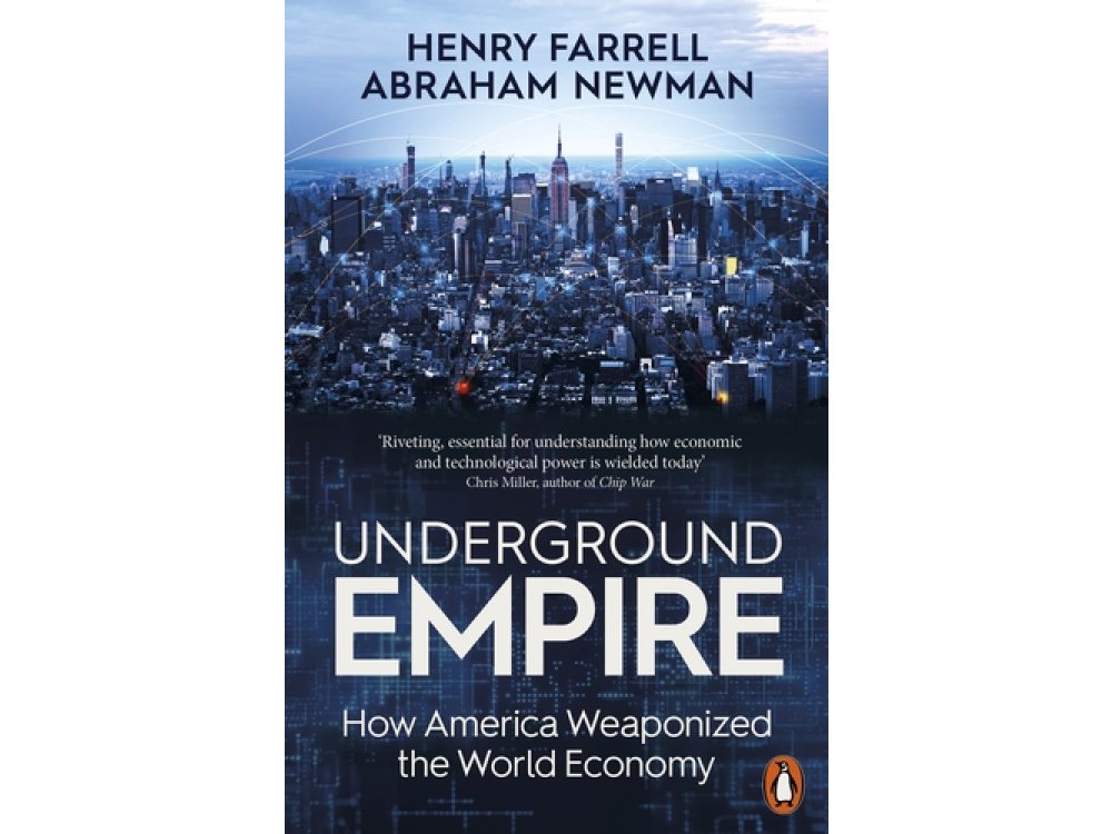 Underground Empire: How America Weaponized the World Economy