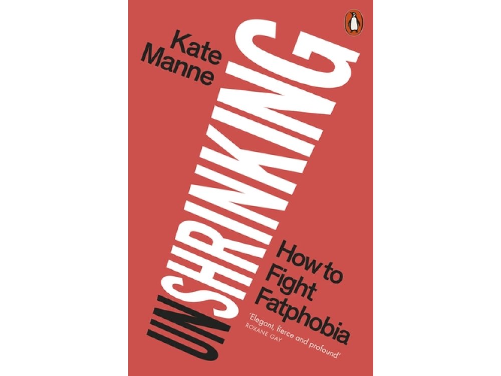 Unshrinking: How to Fight Fatphobia