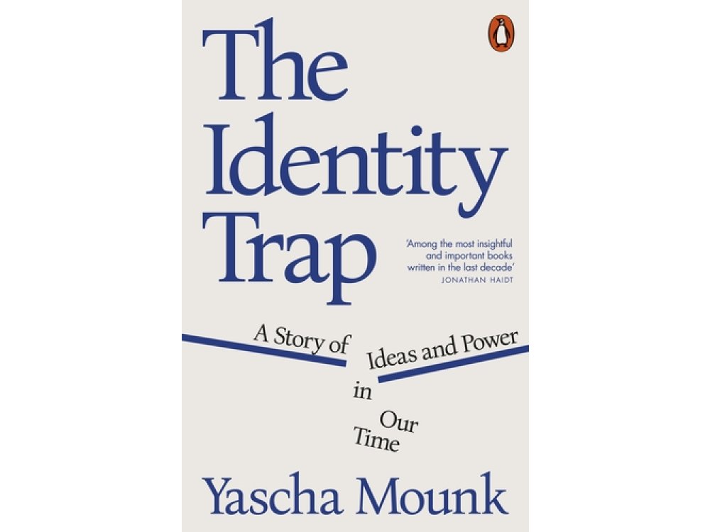 The Identity Trap: A Story of Ideas and Power in Our Time
