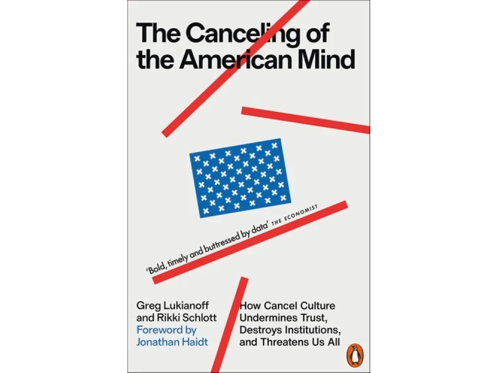 The Canceling of the American Mind: How Cancel Culture Undermines Trust, Destroys Institutions, and Threatens Us All