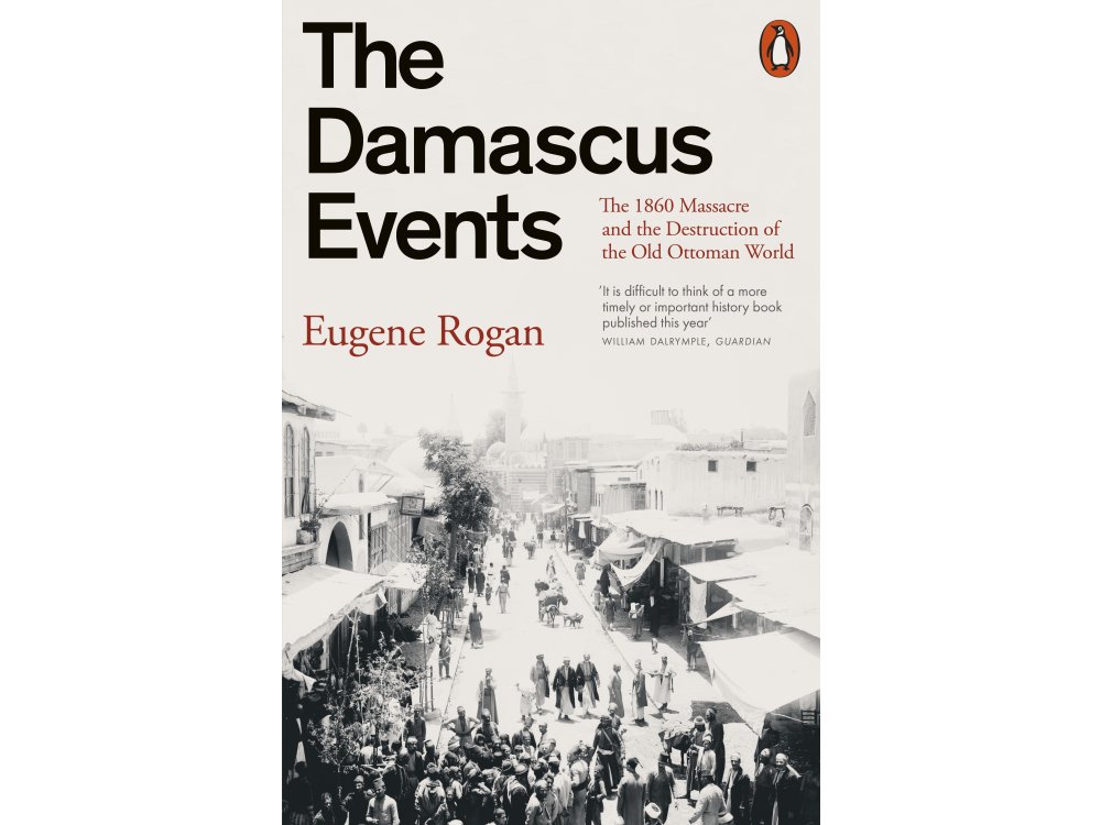 The Damascus Events: The 1860 Massacre and the Destruction of the Old Ottoman World