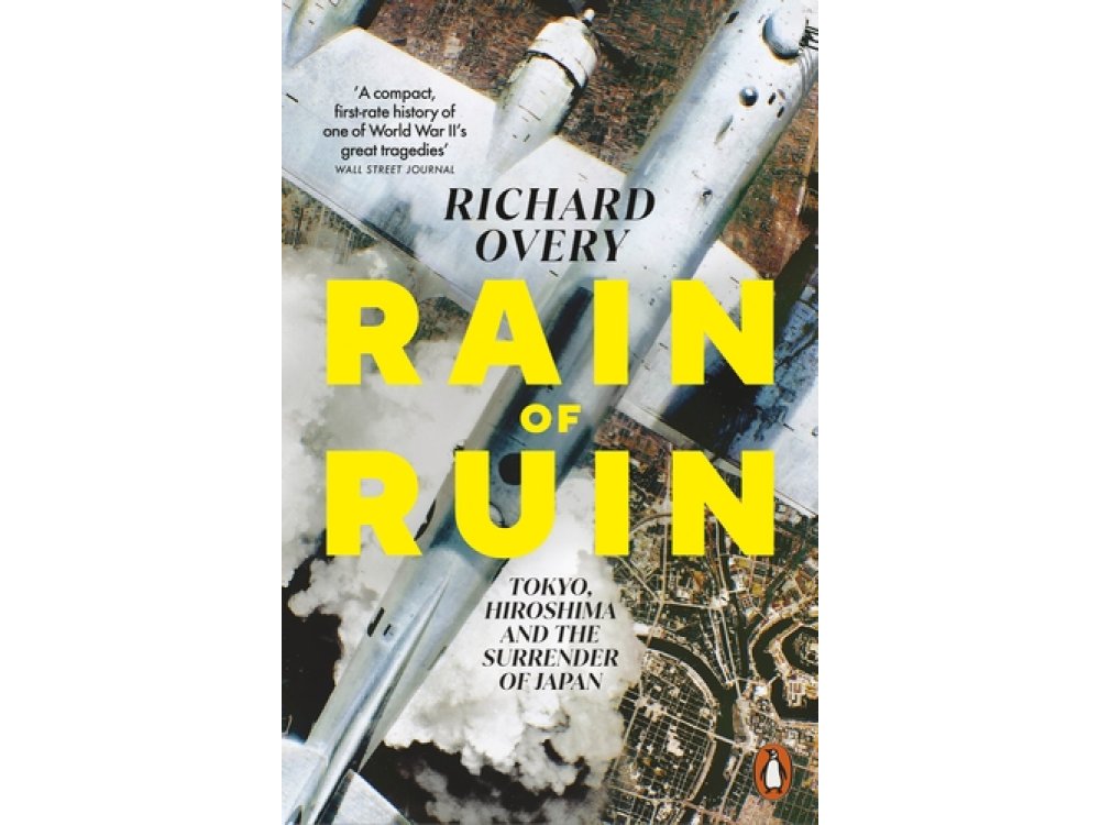 Rain of Ruin: Tokyo, Hiroshima and the Surrender of Japan
