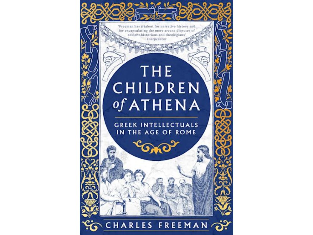 The Children of Athena: Greek Writers and Thinkers in the Age of Rome, 150 BC–AD 400