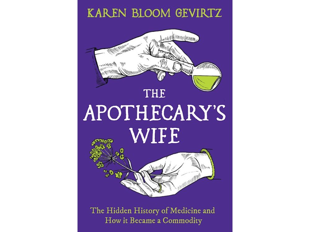 The Apothecary's Wife: The Hidden History of Medicine and How It Became a Commodity