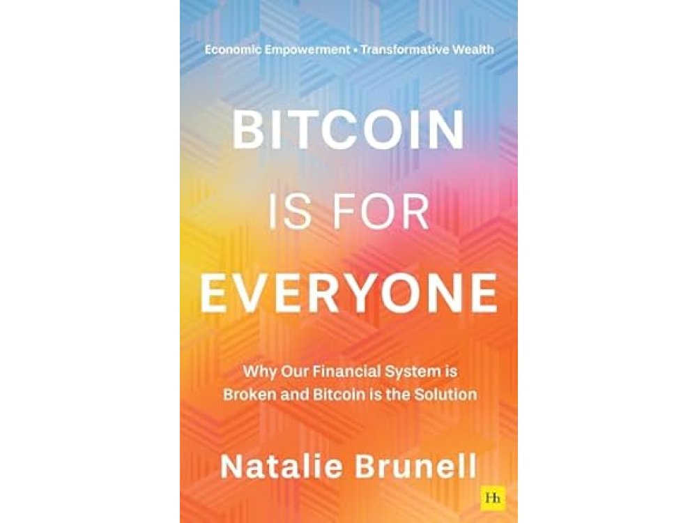 Bitcoin is for Everyone: Why Our Financial System is Broken and Bitcoin is the Solution