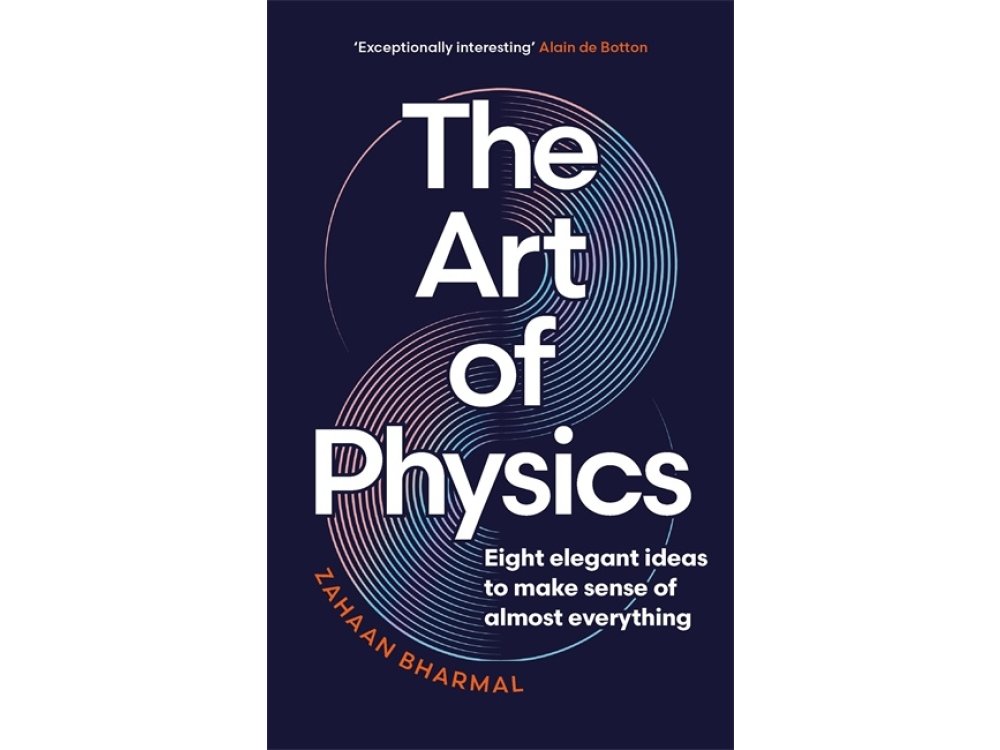The Art of Physics: Eight Elegant Ideas to Make Sense of Almost Everything