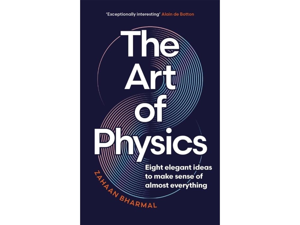 The Art of Physics: Eight Elegant Ideas to Make Sense of Almost Everything