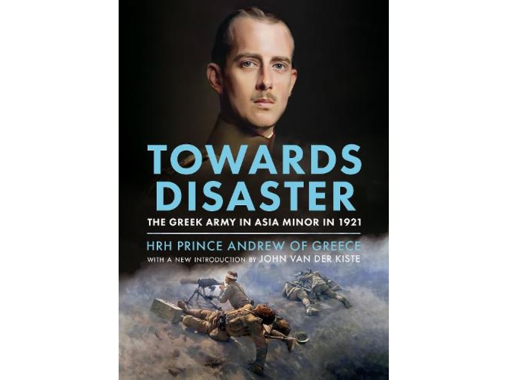 Towards Disaster: The Greek Army in Asia Minor in 1921