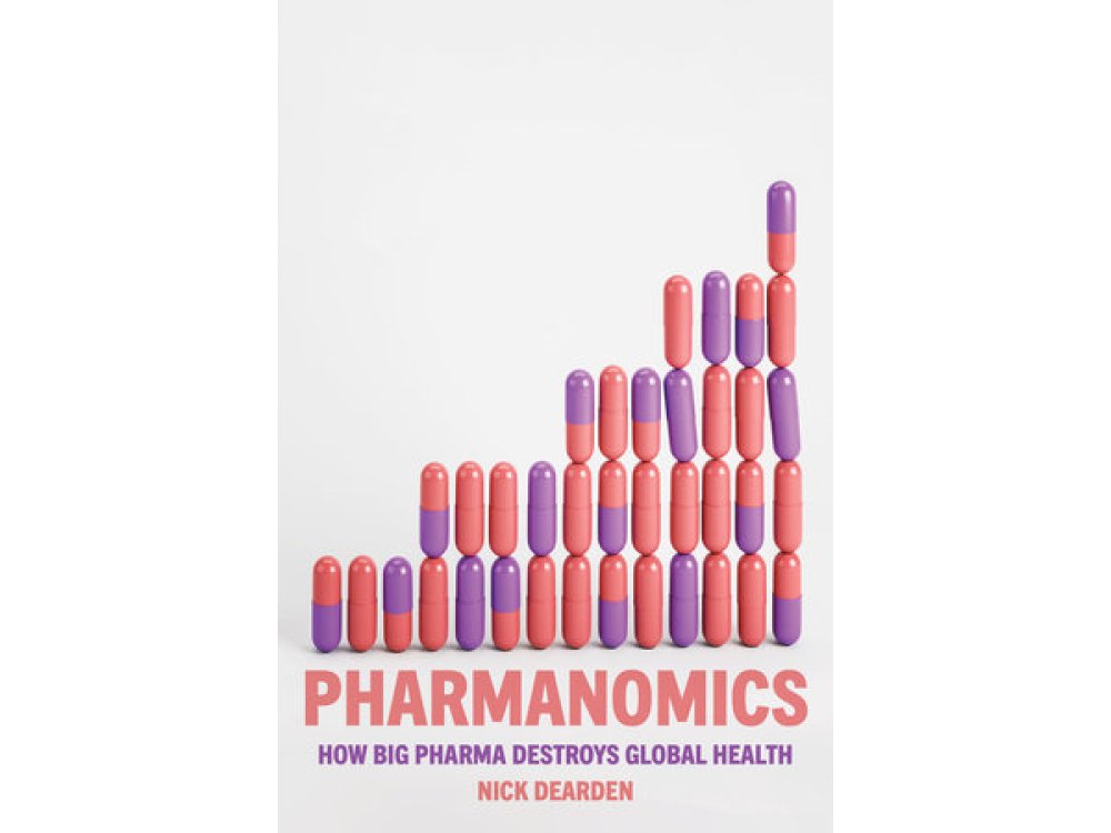 Pharmanomics: How Big Pharma Destroys Global Health